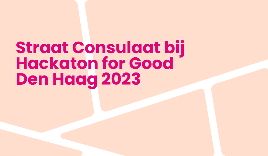 Straat Consulaat bij Hackaton for Good Den Haag 2023